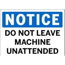 Notice - Do Not Leave Machine Unattended
