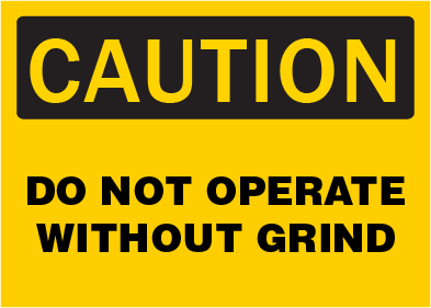 Caution - Do Not Operate Grind