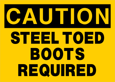 Caution - Steel Toed Boots Required