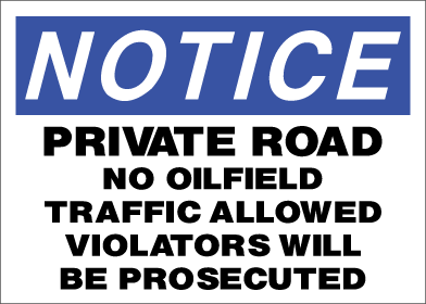 Notice - Private Road No Oilfield Traffic Allowed Violators Will Be Prosecuted