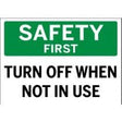 Safety sign with text 'SAFETY FIRST TURN OFF WHEN NOT IN USE' on a white background