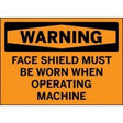 Warning sign with text 'Face shield must be worn when operating machine' on an orange background