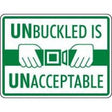 Safety sign with text 'UNBUCKLED IS UNACCEPTABLE' and hand illustrations on a white background