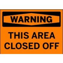 Orange warning sign with black text 'WARNING THIS AREA CLOSED OFF' on a white background