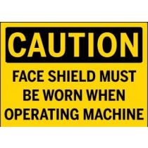 Caution - Face Shield Must Be Worn When Operating Machine