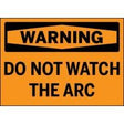 Warning sign with text 'DO NOT WATCH THE ARC' on an orange background
