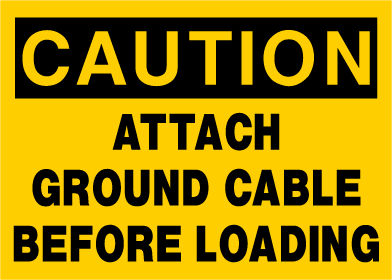 Caution - Attach Ground Cable Before Loading