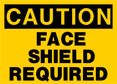 Caution - Face Shield Required