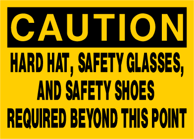 Caution - Hard Hat Safety Glasses And Safety Shoes Required