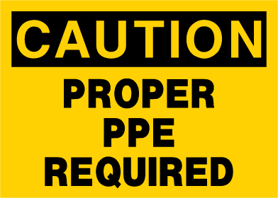 Caution - Proper PPE Required