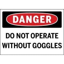 Safety sign with 'Danger' and 'Do Not Operate Without Goggles' text on a black background