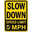 Yellow and black traffic sign with 'Slow Down Speed Limit 5 MPH' text.