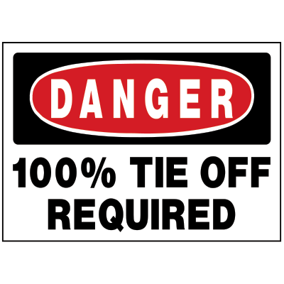 Danger - 100% Tie Off Required