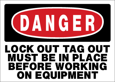 Danger - Lock Out Tag Out Must Be In Place Before Working On Equipment