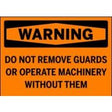 Warning sign with text 'WARNING DO NOT REMOVE GUARDS OR OPERATE MACHINERY WITHOUT THEM' on an orange background.