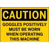 Caution - Goggles Positively Must Be Worn When Operating This Machine