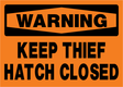 Warning sign with text 'Keep Thief Hatch Closed' on an orange background